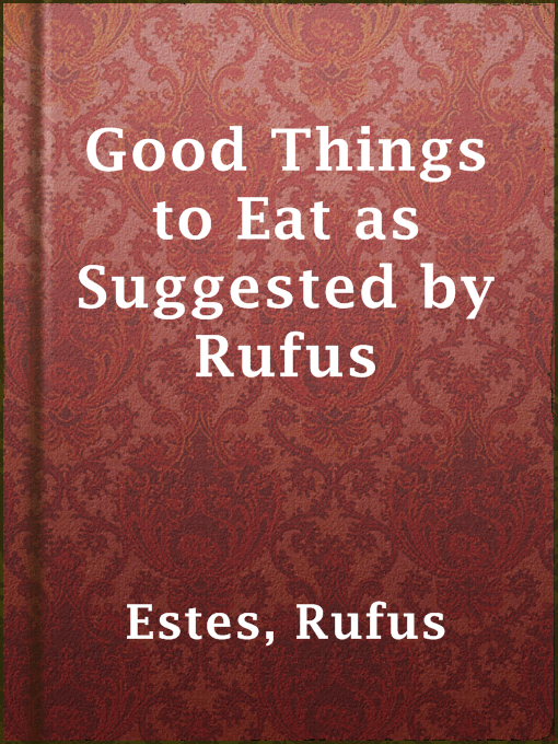 Title details for Good Things to Eat as Suggested by Rufus by Rufus Estes - Available